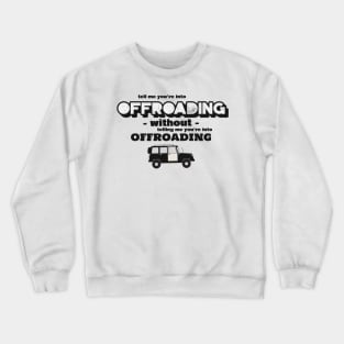 Tell me without telling me Offroading Crewneck Sweatshirt